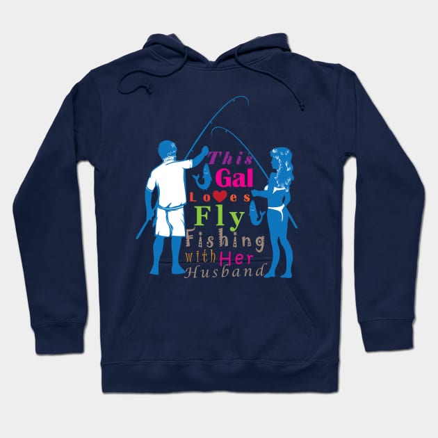 This Gal loves fly fishing with her husband. Hoodie by TonTomDesignz